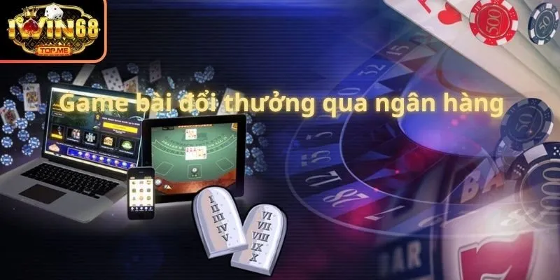 game bài đổi thưởng qua ngân hàng