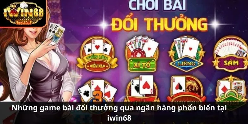 Những trò chơi đánh bài nhận thưởng qua ngân hàng phổ biến