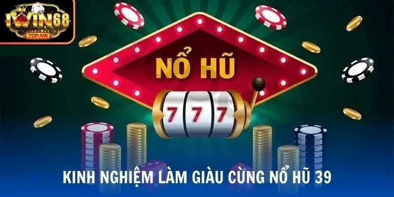 Mẹo săn hũ 39 hấp dẫn dành cho anh em