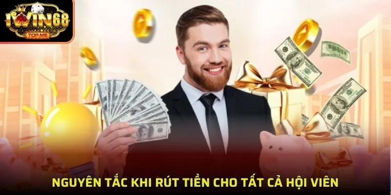 Nguyên tắc khi rút tiền cho tất cả hội viên