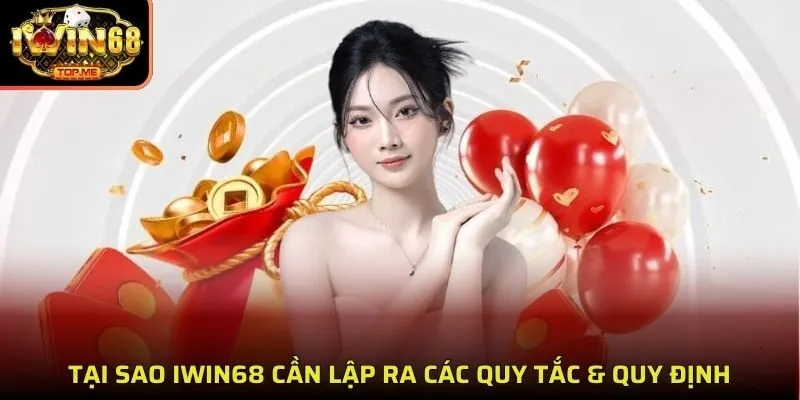 Tại sao iwin68 cần lập ra các quy tắc & quy định