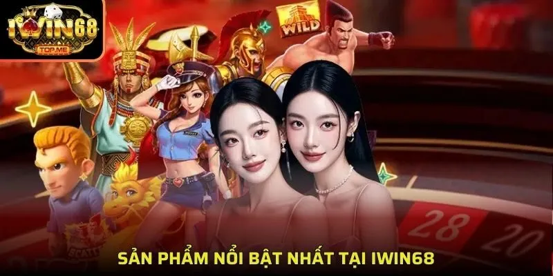 Sản phẩm nổi bật nhất tại Iwin68
